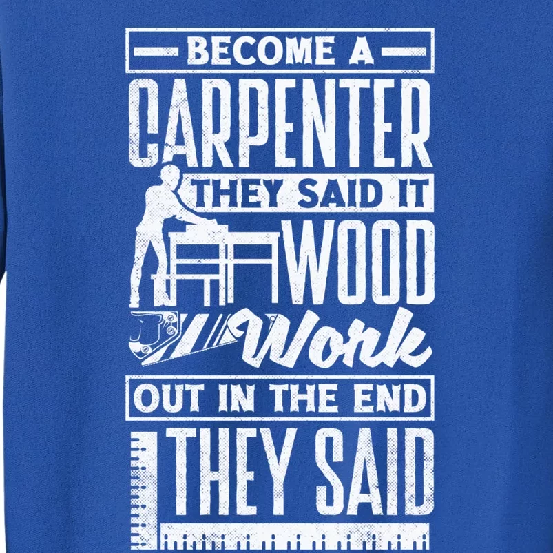 Carpentry Woodworker Woodworking Become A Carpenter Funny Gift Tall Sweatshirt