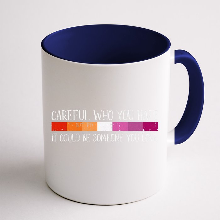 Careful Who You Hate Lesbian Lgbtq Pride Rainbow Flag Front & Back Coffee Mug