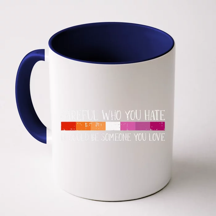 Careful Who You Hate Lesbian Lgbtq Pride Rainbow Flag Front & Back Coffee Mug