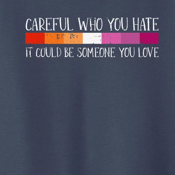 Careful Who You Hate Lesbian Lgbtq Pride Rainbow Flag Toddler T-Shirt