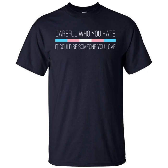 Careful Who You Hate Transg Flag Tall T-Shirt