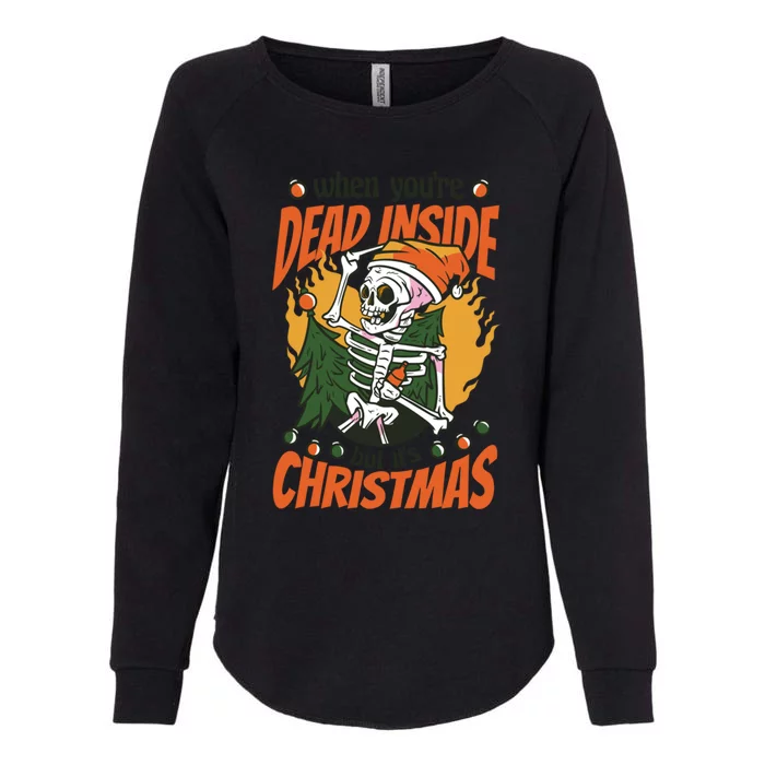 Christmas When YouRe Dead Inside But ItS Christmas Funny Gift Womens California Wash Sweatshirt