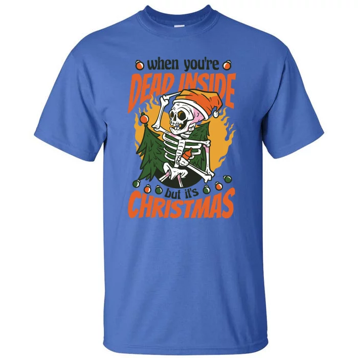 Christmas When YouRe Dead Inside But ItS Christmas Funny Gift Tall T-Shirt