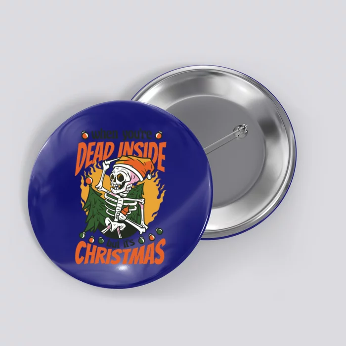 Christmas When YouRe Dead Inside But ItS Christmas Funny Gift Button