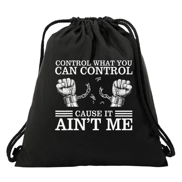 Control What You Can Control Cause It AinT Me Drawstring Bag