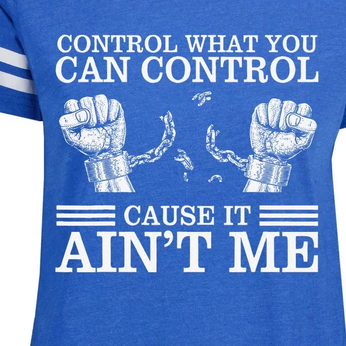 Control What You Can Control Cause It AinT Me Enza Ladies Jersey Football T-Shirt