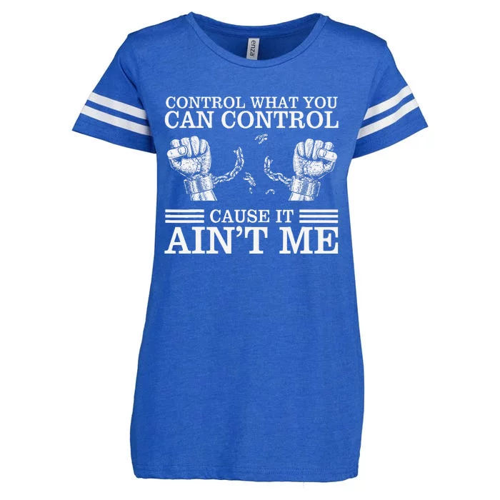 Control What You Can Control Cause It AinT Me Enza Ladies Jersey Football T-Shirt