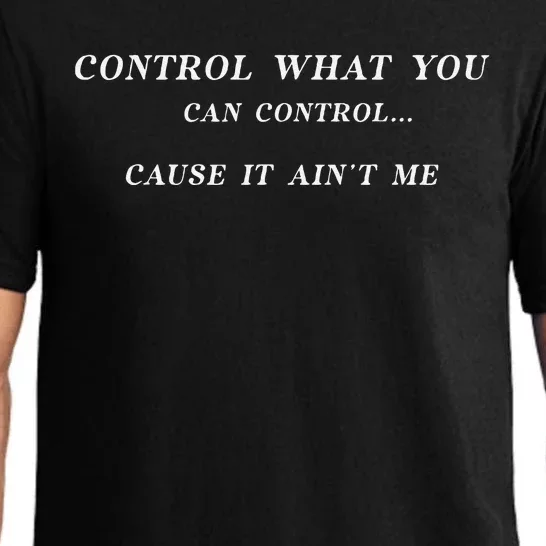 Control What You Can Control Cause It AinT Me Funny Saying Pajama Set