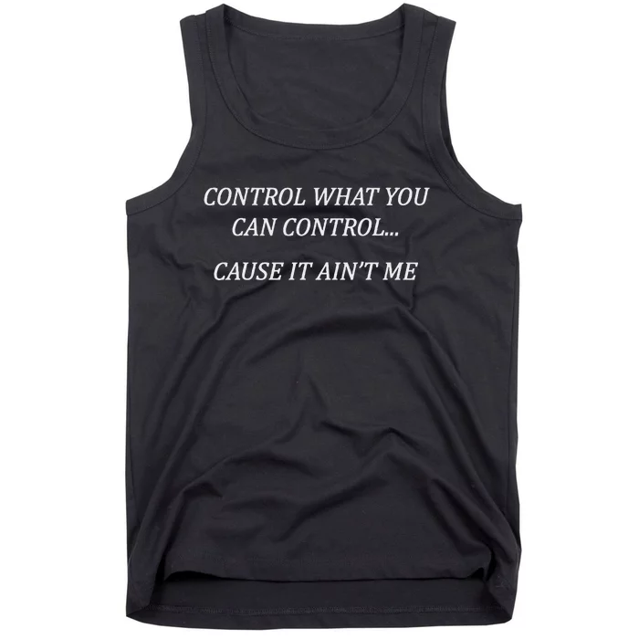 Control What You Can Control Cause It AinT Me Adult Joke Tank Top