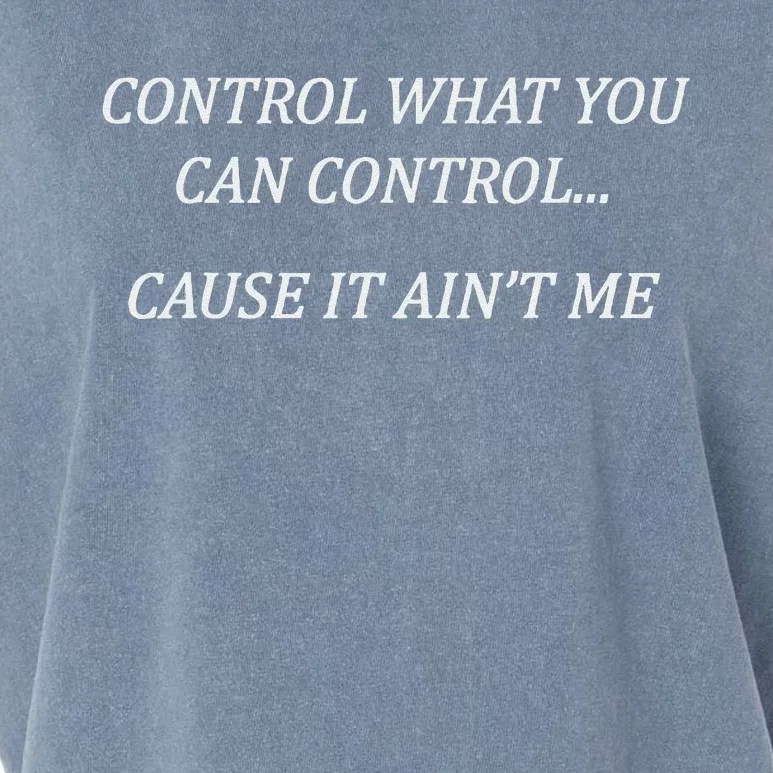 Control What You Can Control Cause It AinT Me Adult Joke Garment-Dyed Women's Muscle Tee