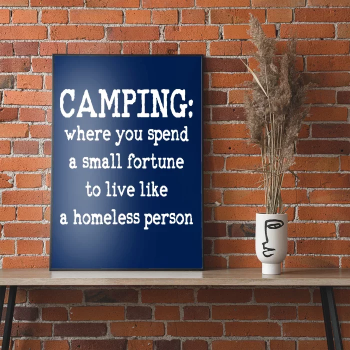 Camping: Where You Spend A Small Fortune To Live Like A Homeless Person Poster