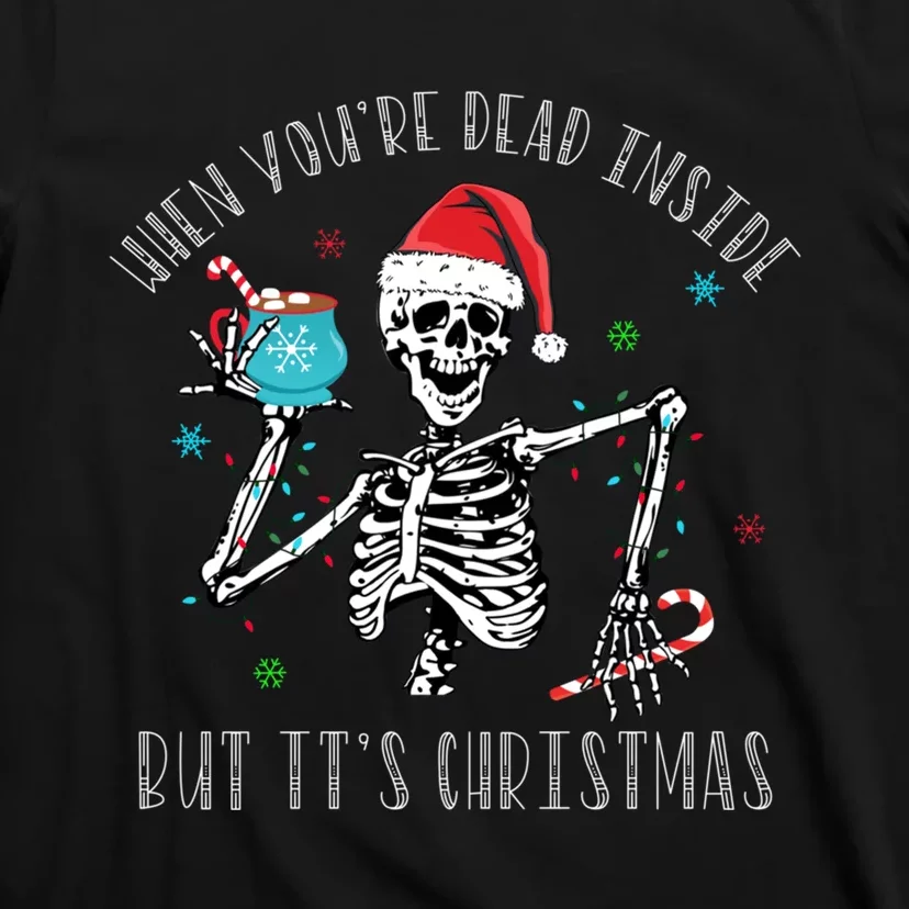 Christmas When Youre Dead Inside But Its Christmas T-Shirt