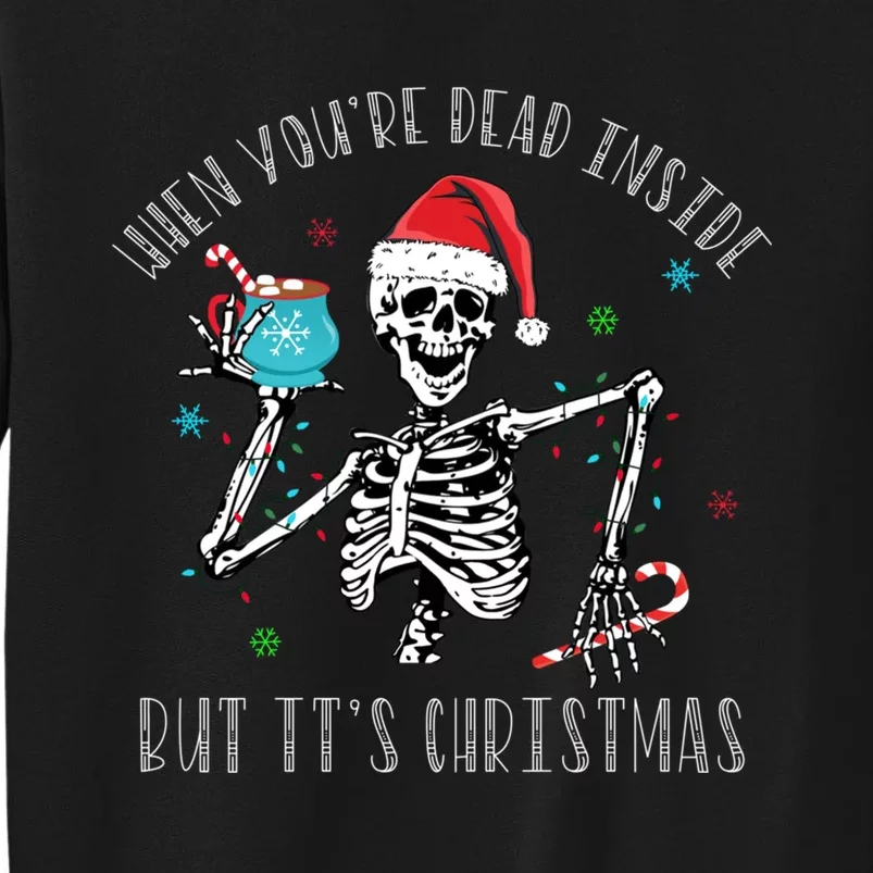 Christmas When Youre Dead Inside But Its Christmas Tall Sweatshirt