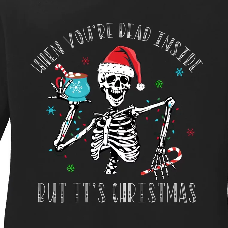 Christmas When Youre Dead Inside But Its Christmas Ladies Long Sleeve Shirt