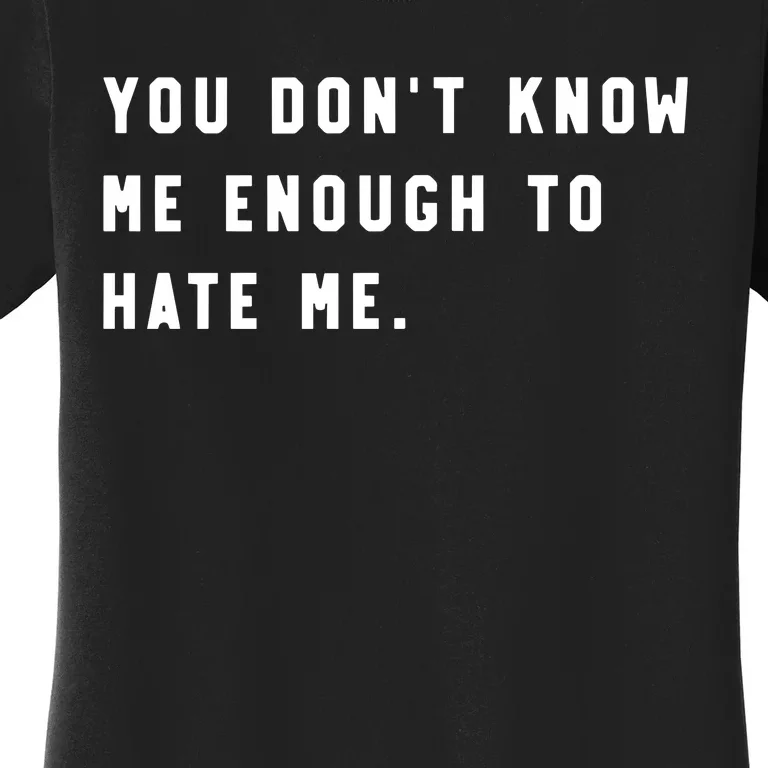 Calebplant Wearing You DonT Know Me Enough To Hate Me Women's T-Shirt