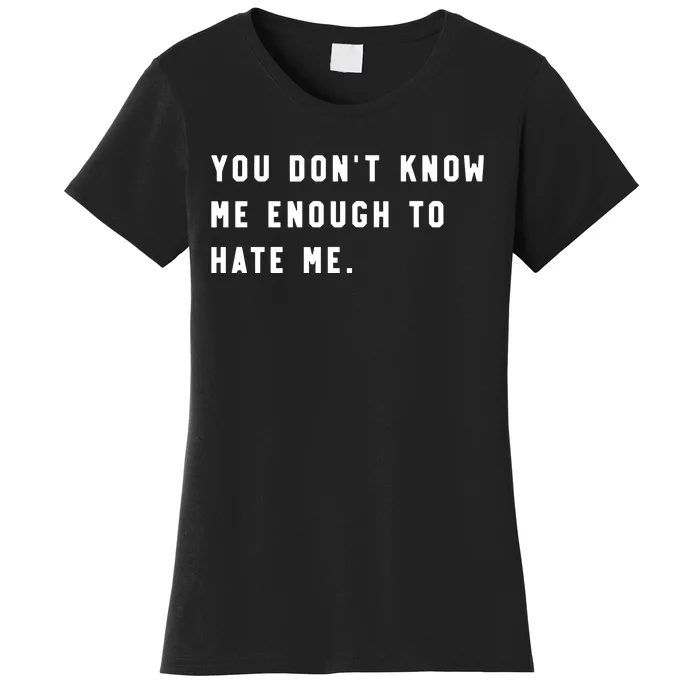 Calebplant Wearing You DonT Know Me Enough To Hate Me Women's T-Shirt