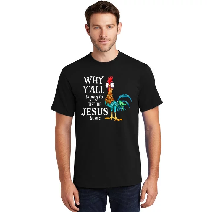 Chicken Why YAll Trying To Test The Jesus In Me Tall T-Shirt