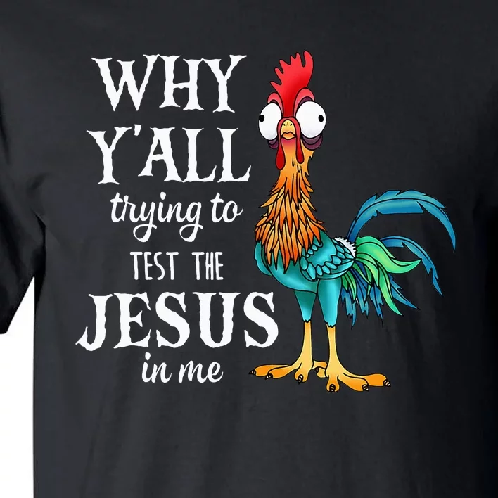 Chicken Why YAll Trying To Test The Jesus In Me Tall T-Shirt