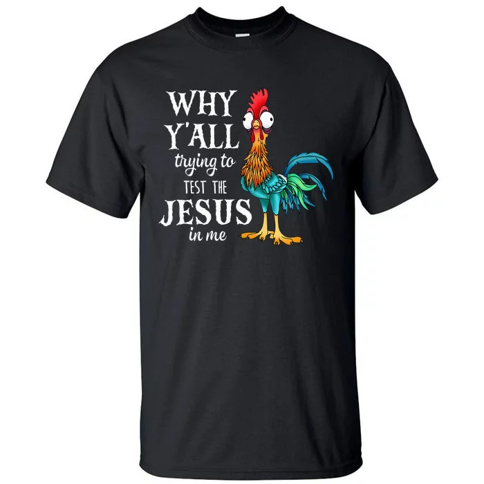 Chicken Why YAll Trying To Test The Jesus In Me Tall T-Shirt