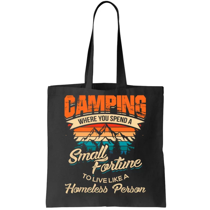 Camping Where You Spend A Small Fortune To Live Like A Homeless Person. Tote Bag