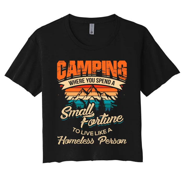 Camping Where You Spend A Small Fortune To Live Like A Homeless Person. Women's Crop Top Tee