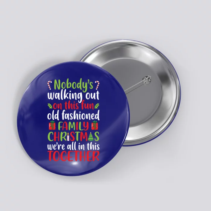 Christmas Xmas Nobodys Walking Out On This Fun Old Family Funny Gift Button