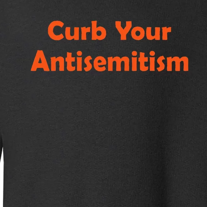 Curb Your Antisemitism Stand Against Hate And Discrimination Toddler Sweatshirt