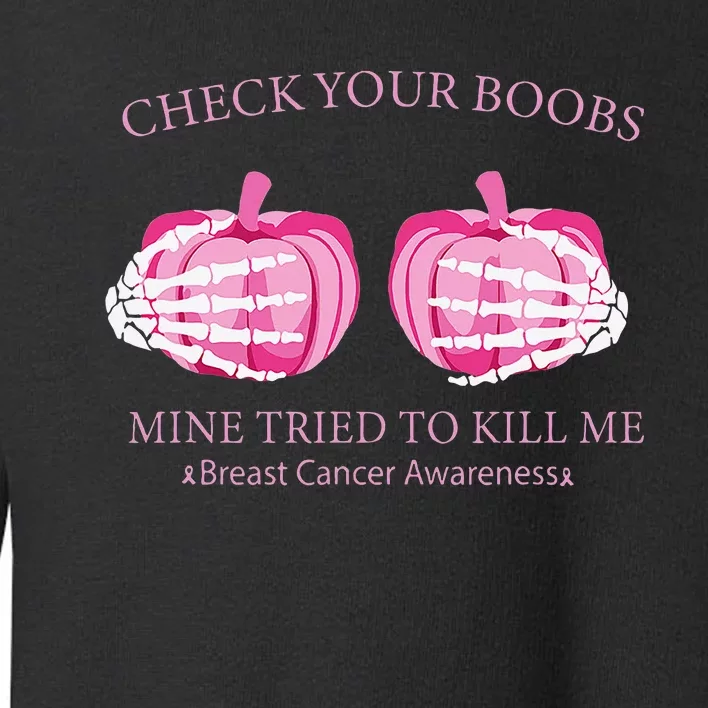 Check Your Boobs Mine Tried To Kill Me Breast Cancer Pumpkin Toddler Sweatshirt