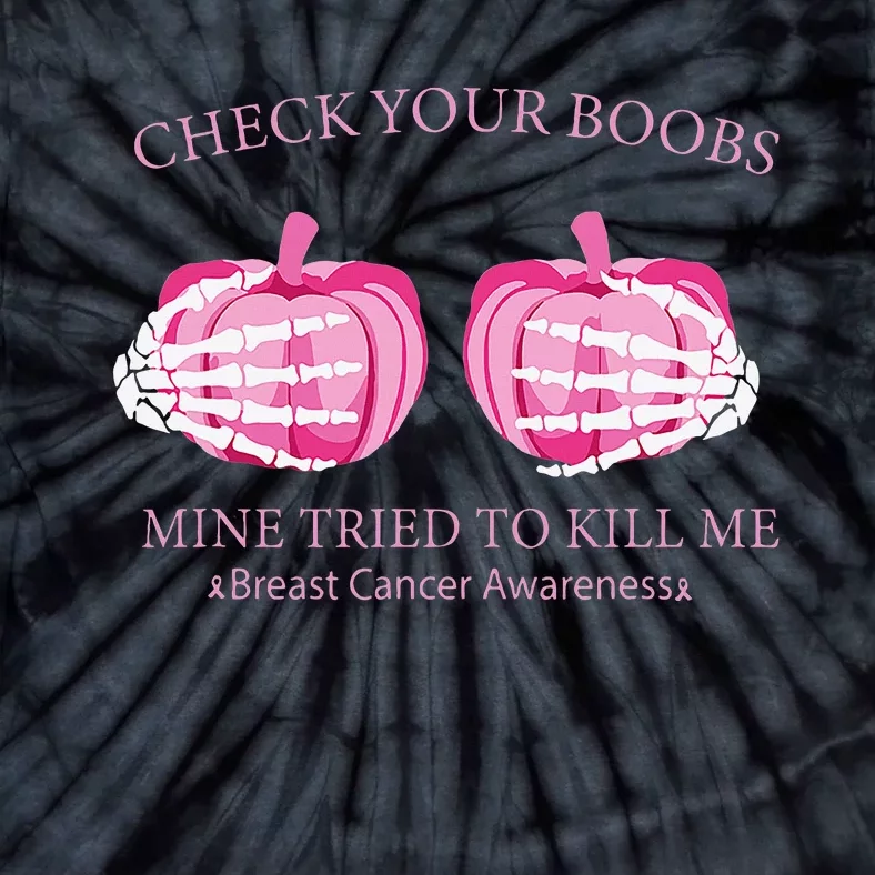 Check Your Boobs Mine Tried To Kill Me Breast Cancer Pumpkin Tie-Dye T-Shirt