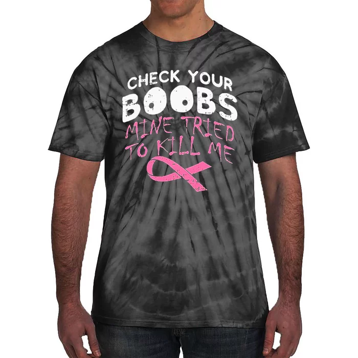 Check Your Boobs Mine Tried To Kill Me Tie-Dye T-Shirt