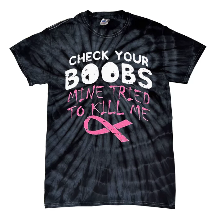 Check Your Boobs Mine Tried To Kill Me Tie-Dye T-Shirt