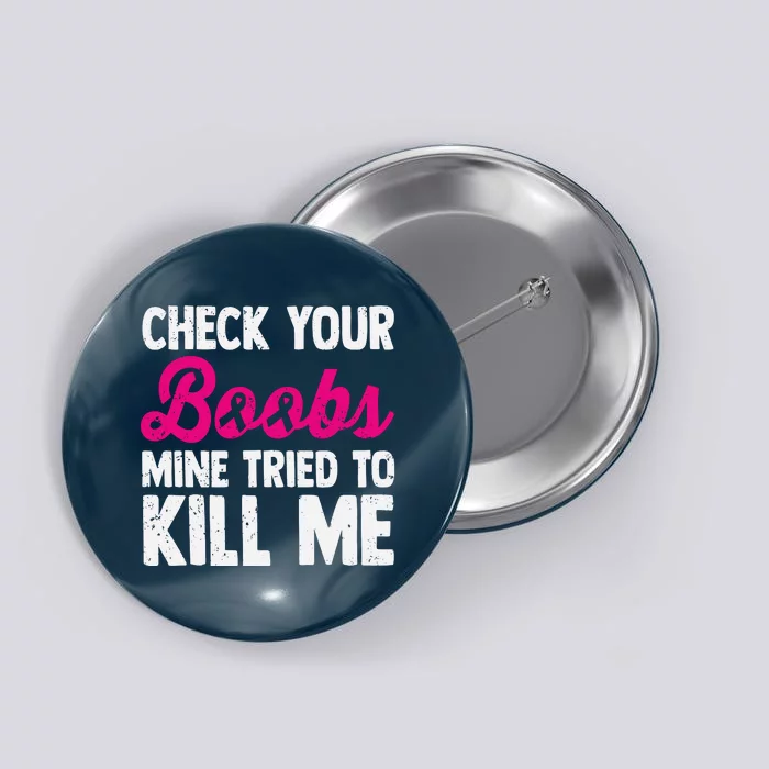 Check Your Boobs Mine Tried To Kill Me Button