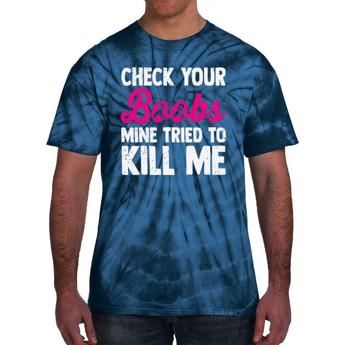 Check Your Boobs Mine Tried To Kill Me Tie-Dye T-Shirt