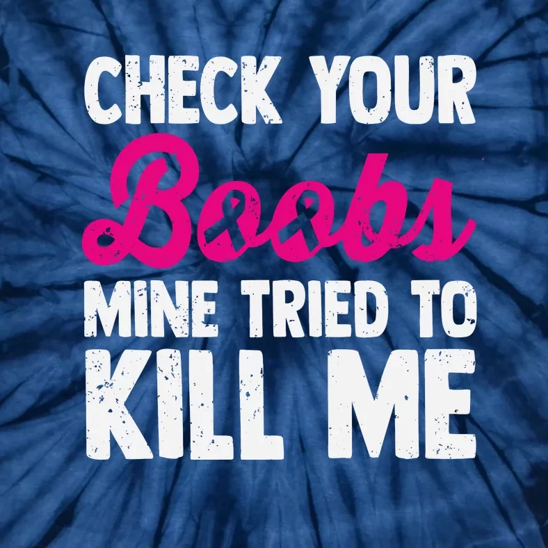 Check Your Boobs Mine Tried To Kill Me Tie-Dye T-Shirt