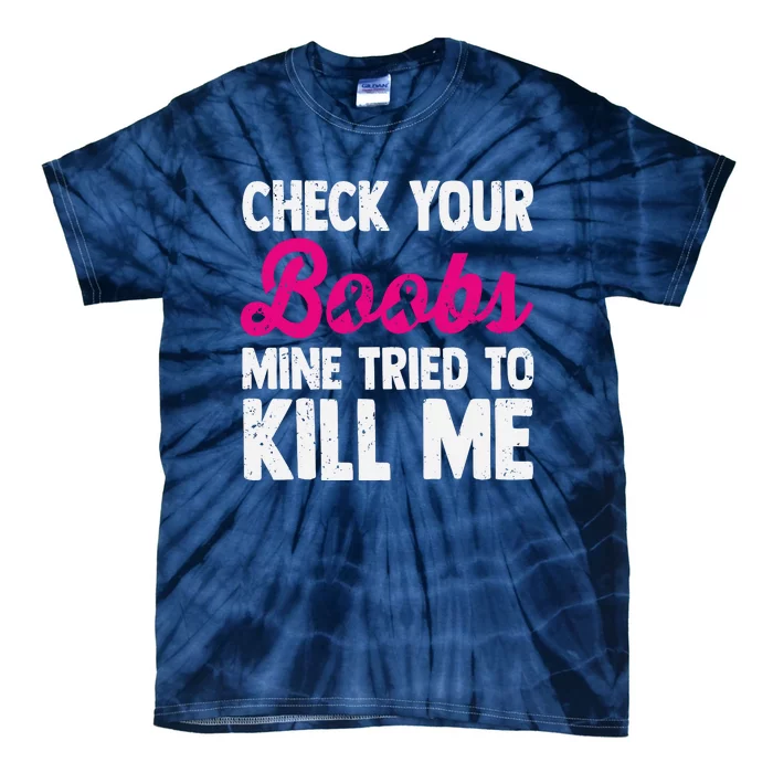 Check Your Boobs Mine Tried To Kill Me Tie-Dye T-Shirt