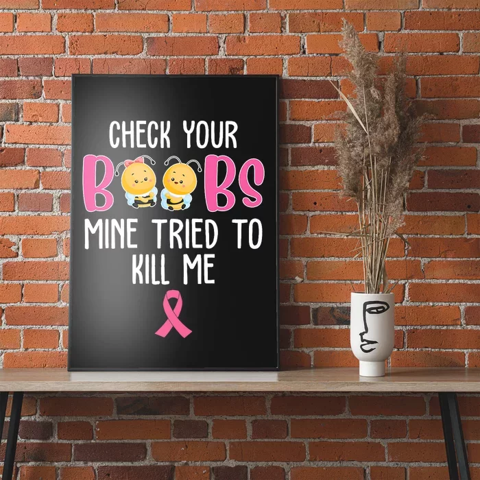 Check Your Boobs Mine Tried To Kill Me Breast Cancer Poster