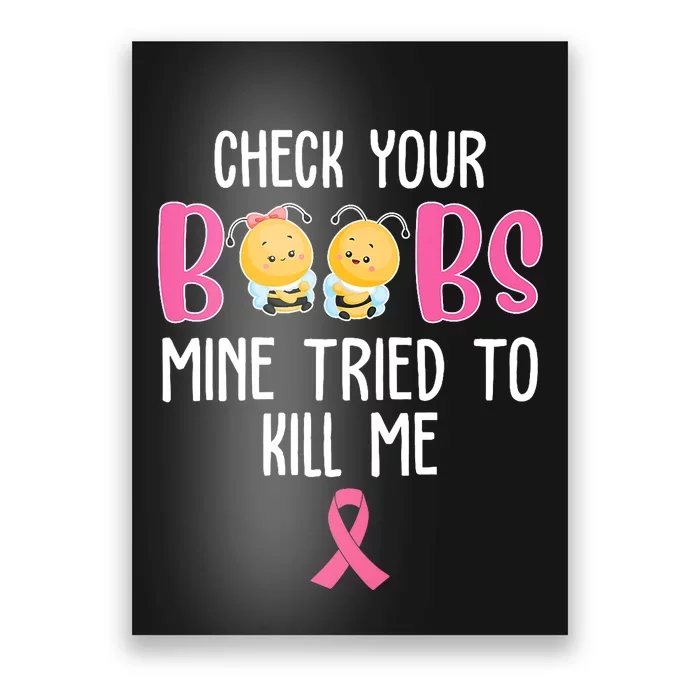 Check Your Boobs Mine Tried To Kill Me Breast Cancer Poster