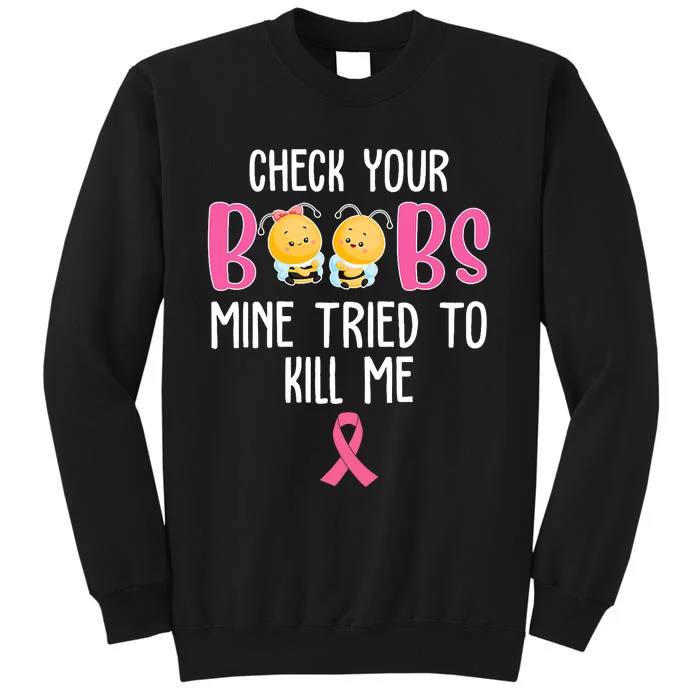 Check Your Boobs Mine Tried To Kill Me Breast Cancer Tall Sweatshirt