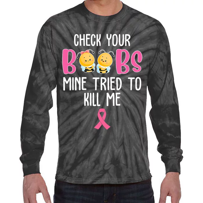 Check Your Boobs Mine Tried To Kill Me Breast Cancer Tie-Dye Long Sleeve Shirt