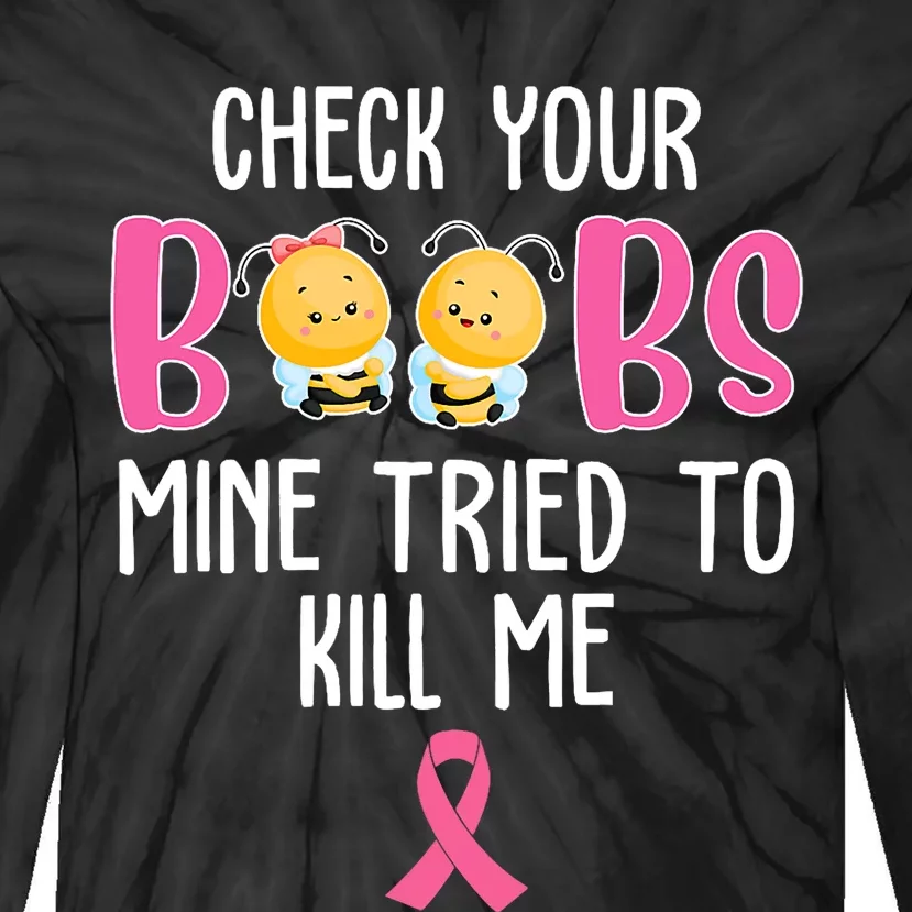 Check Your Boobs Mine Tried To Kill Me Breast Cancer Tie-Dye Long Sleeve Shirt