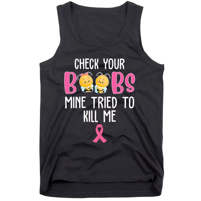 Check Your Boobs Mine Tried To Kill Me Breast Cancer Tank Top