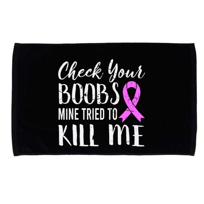 Check Your Boobs Mine Tried To Kill Me Breast Cancer Gift Microfiber Hand Towel