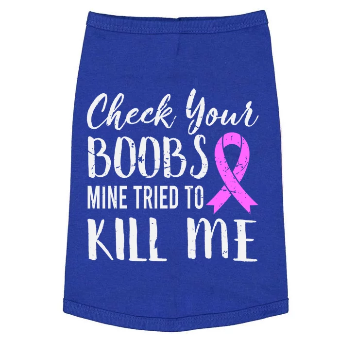 Check Your Boobs Mine Tried To Kill Me Breast Cancer Gift Doggie Tank