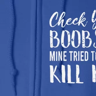 Check Your Boobs Mine Tried To Kill Me Breast Cancer Gift Full Zip Hoodie