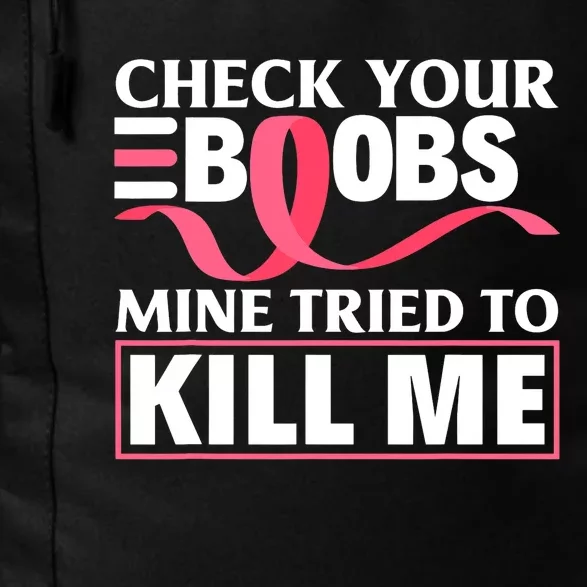 Check Your Boobs Mine Tried To Kill Me Breast Cancer Warrior Design Daily Commute Backpack