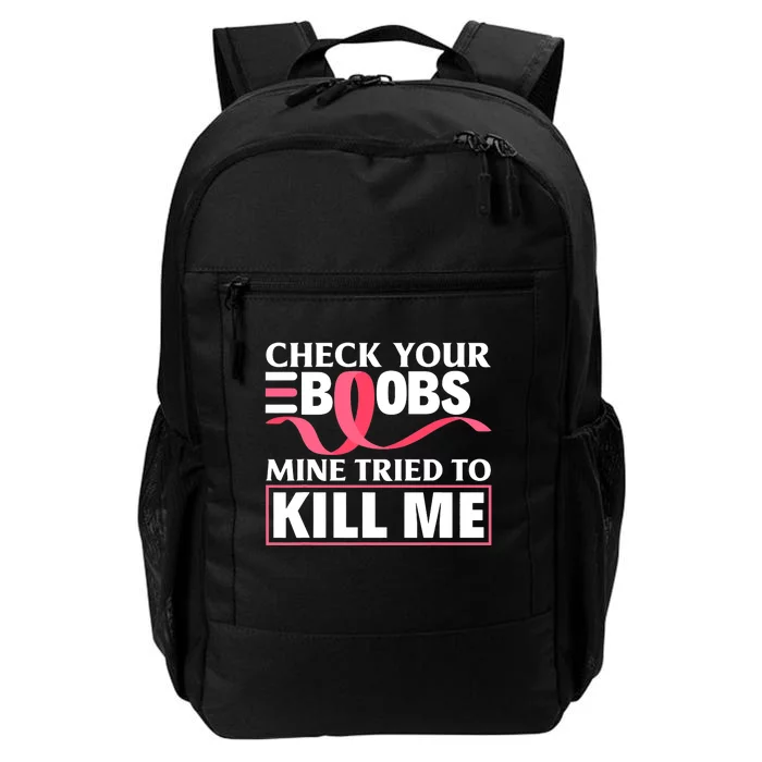 Check Your Boobs Mine Tried To Kill Me Breast Cancer Warrior Design Daily Commute Backpack