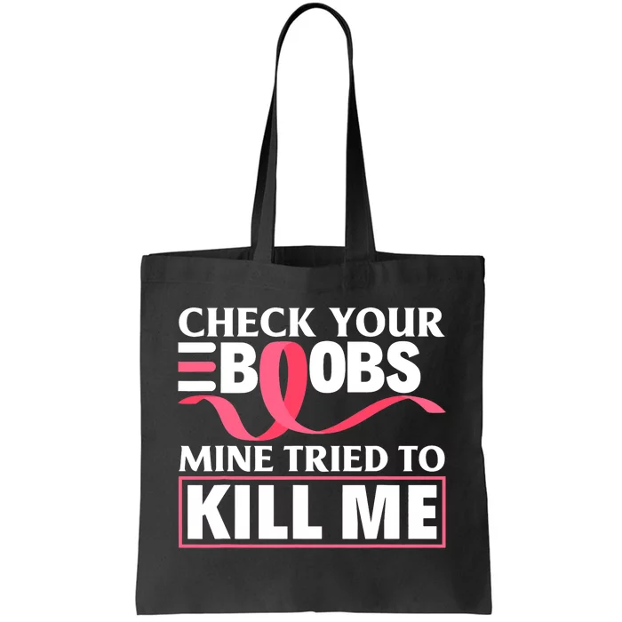 Check Your Boobs Mine Tried To Kill Me Breast Cancer Warrior Design Tote Bag