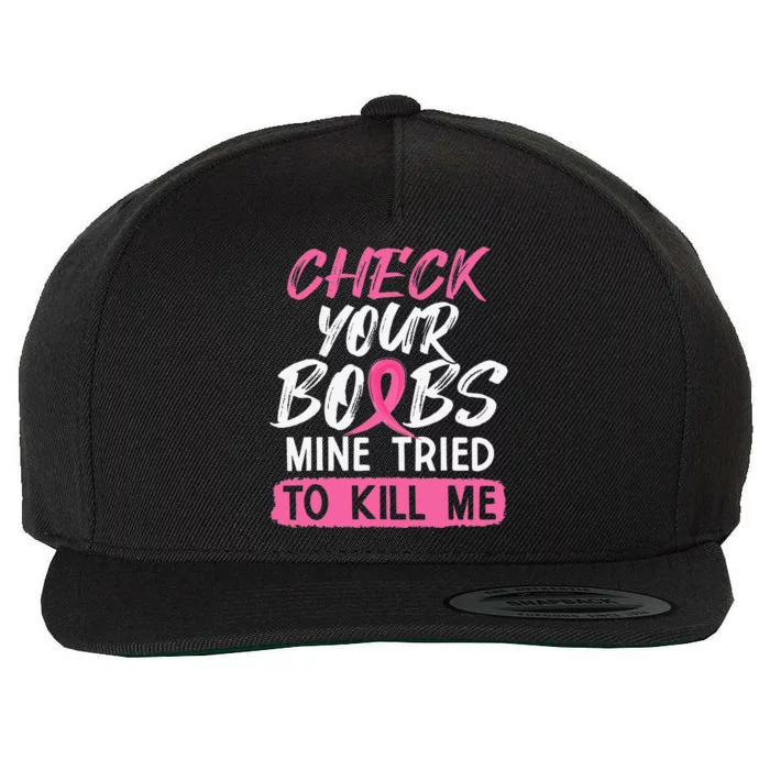 Check Your Boobs Mine Tried To Kill Me Breast Cancer Wool Snapback Cap