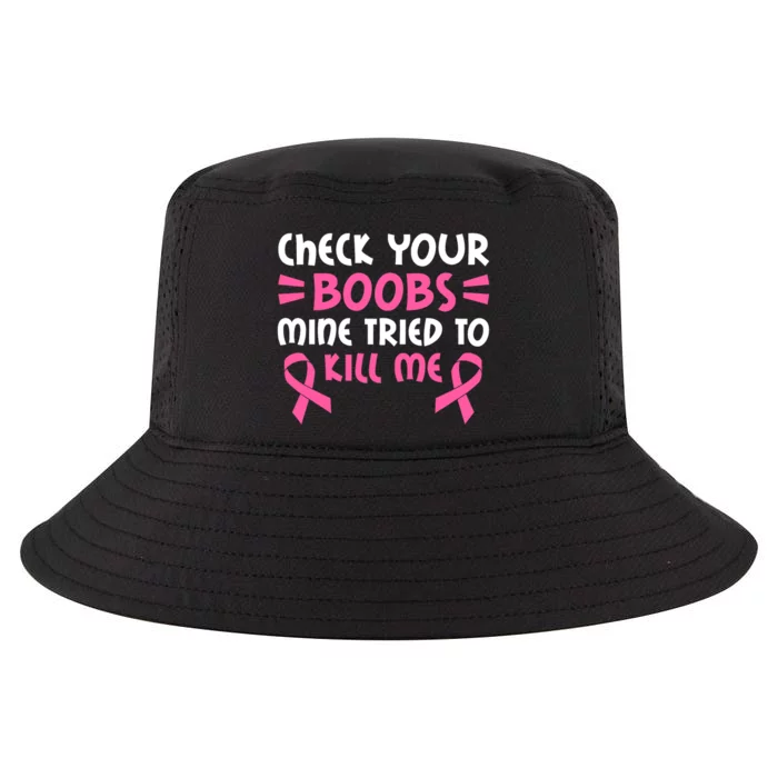 Check Your Boobs Mine Tried To Kill Me Pink Ribbon Cool Comfort Performance Bucket Hat