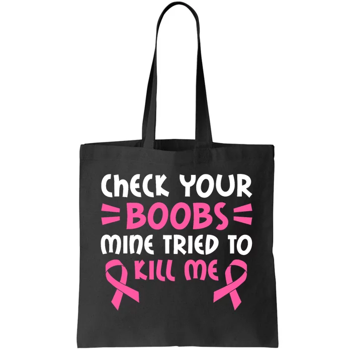 Check Your Boobs Mine Tried To Kill Me Pink Ribbon Tote Bag